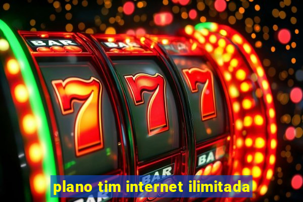 plano tim internet ilimitada